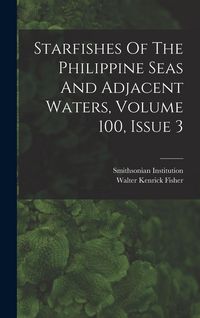 Produktbild: Starfishes Of The Philippine Seas And Adjacent Waters, Volume 100, Issue 3
