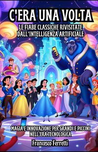 Produktbild: C'era una volta... Le Fiabe Classiche Rivisitate dall'Intelligenza Artificiale