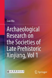 Produktbild: Archaeological Research on the Societies of Late Prehistoric Xinjiang, Vol 1