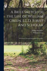 Produktbild: A Brief Sketch of the Life of William Green, L.L.D. Jurist and Scholar
