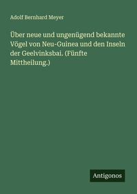 Produktbild: &Uuml;ber neue und ungen&uuml;gend bekannte V&ouml;gel von Neu-Guinea und den Inseln der Geelvinksbai. (F&uuml;nfte Mittheilung.)