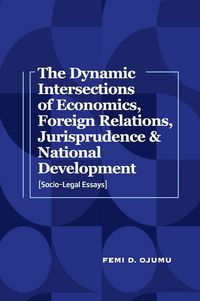 Produktbild: The Dynamic Intersections of Economics, Foreign Relations, Jurisprudence & National Development