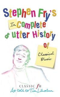 Produktbild: Stephen Fry's Incomplete and Utter History of Classical Music