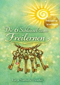 Produktbild: Die 6 Schl&uuml;ssel zum Freilernen