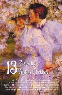 Produktbild: Thirteen Plays by Anton Chekhov, Includes on the High Road, the Anniversary, on the Harmful Effects of Tobacco, Swansong, Ivanov, the Bear, a Tragedia