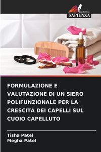 Produktbild: FORMULAZIONE E VALUTAZIONE DI UN SIERO POLIFUNZIONALE PER LA CRESCITA DEI CAPELLI SUL CUOIO CAPELLUTO