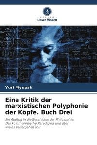 Produktbild: Eine Kritik der marxistischen Polyphonie der K&ouml;pfe. Buch Drei