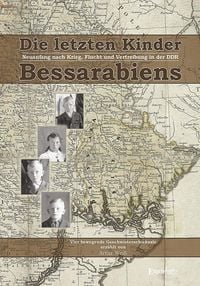 Produktbild: Die letzten Kinder Bessarabiens. Neuanfang nach Krieg Flucht und Vertreibung in der DDR