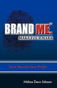 Produktbild: Brand Me. Make Your Mark: Turn Passion Into Profit