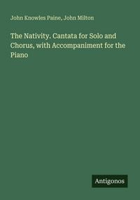 Produktbild: The Nativity. Cantata for Solo and Chorus, with Accompaniment for the Piano