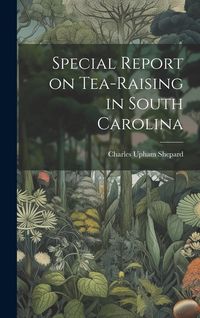 Produktbild: Special Report on Tea-Raising in South Carolina