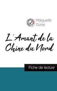 Produktbild: L'Amant de la Chine du Nord de Marguerite Duras (fiche de lecture et analyse compl&egrave;te de l'&iquest;uvre)
