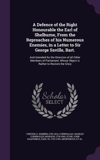 Produktbild: A Defence of the Right Honourable the Earl of Shelburne, From the Reproaches of his Numerous Enemies, in a Letter to Sir George Saville, Bart.