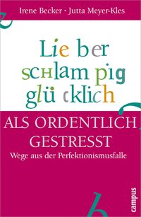 Produktbild: Lieber schlampig gl&uuml;cklich als ordentlich gestresst