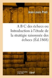 Produktbild: A B C des &eacute;checs ou Introduction &agrave; l'&eacute;tude de la strat&eacute;gie raisonn&eacute;e des &eacute;checs