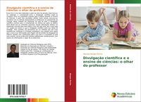 Produktbild: Divulga&ccedil;&atilde;o cient&iacute;fica e o ensino de ci&ecirc;ncias: o olhar do professor