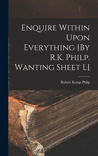 Produktbild: Enquire Within Upon Everything [By R.K. Philp. Wanting Sheet L]