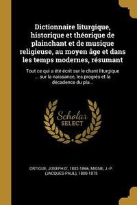Produktbild: Dictionnaire liturgique, historique et th&eacute;orique de plainchant et de musique religieuse, au moyen &acirc;ge et dans les temps modernes, r&eacute;sumant: Tout ce qu