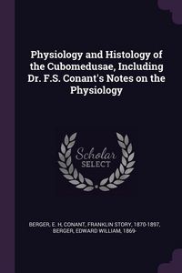 Produktbild: Physiology and Histology of the Cubomedusae, Including Dr. F.S. Conant's Notes on the Physiology