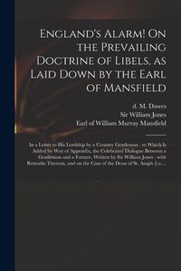 Produktbild: England's Alarm! On the Prevailing Doctrine of Libels, as Laid Down by the Earl of Mansfield: in a Letter to His Lordship by a Country Gentleman: to W