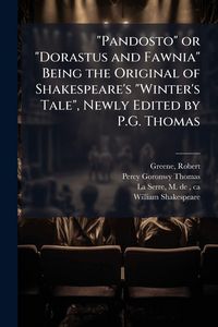 Produktbild: "Pandosto" or "Dorastus and Fawnia" Being the Original of Shakespeare's "Winter's Tale", Newly Edited by P.G. Thomas