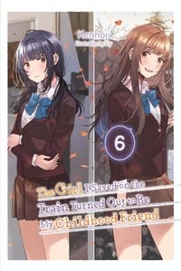 Produktbild: The Girl I Saved on the Train Turned Out to Be My Childhood Friend, Vol. 6 (Light Novel)