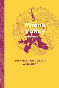 Produktbild: Rhone Valley: The Smart Traveller's Wine Guide