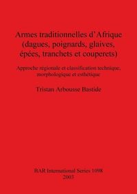 Produktbild: Armes traditionnelles d'Afrique (dagues, poignards, glaives, &eacute;p&eacute;es, tranchets et couperets)