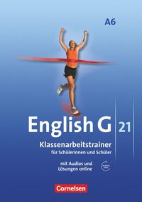 English G 21. Ausgabe A 6. Abschlussband 6-jährige Sekundarstufe I. Klassenarbeitstrainer mit Lösungen und Audios online Martin Kohn
