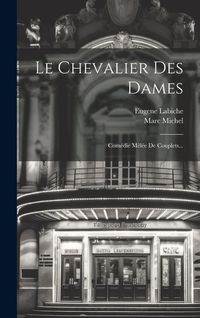 Produktbild: Le Chevalier Des Dames: Com&eacute;die M&ecirc;l&eacute;e De Couplets...