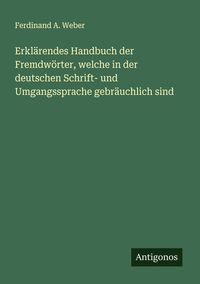 Produktbild: Erkl&auml;rendes Handbuch der Fremdw&ouml;rter, welche in der deutschen Schrift- und Umgangssprache gebr&auml;uchlich sind