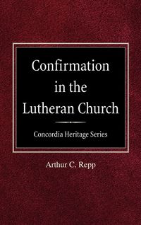 Produktbild: Confirmation in the Lutheran Church Concordia Heritage Series