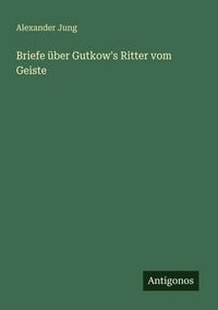 Produktbild: Briefe &uuml;ber Gutkow's Ritter vom Geiste