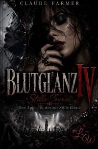 Produktbild: BLUTGLANZ / BLUTGLANZ IV - Stille Touren - Der Applaus, der zur Stille f&uuml;hrte