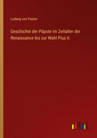 Produktbild: Geschichte der P&auml;pste im Zeitalter der Renaissance bis zur Wahl Pius II.