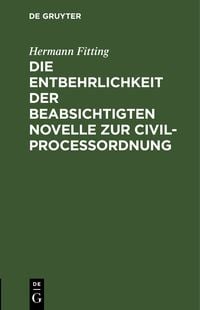 Produktbild: Die Entbehrlichkeit der beabsichtigten Novelle zur Civilproce&szlig;ordnung