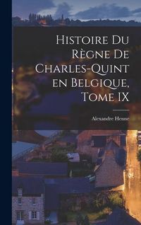 Produktbild: Histoire du R&egrave;gne de Charles-Quint en Belgique, Tome IX