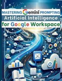 Produktbild: Mastering Gemini Artificial Intelligence Prompting for Google Workspace