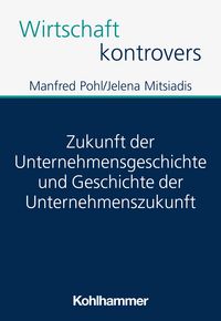 Produktbild: Zukunft der Unternehmensgeschichte und Geschichte der Unternehmenszukunft