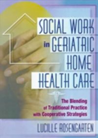 Produktbild: Rosengarten, L: Social Work in Geriatric Home Health Care
