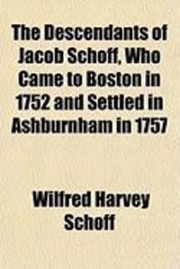 Produktbild: The Descendants of Jacob Schoff, Who Came to Boston in 1752 and Settled in Ashburnham in 1757