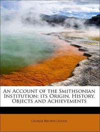 Produktbild: Goode, G: Account of the Smithsonian Institution: its Origin