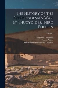 Produktbild: The History of the Peloponnesian War, by Thucydides, Third Edition: 1; Volume I
