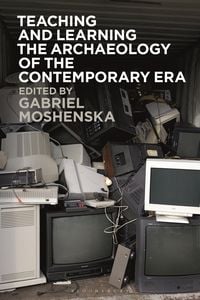Produktbild: Teaching and Learning the Archaeology of the Contemporary Era