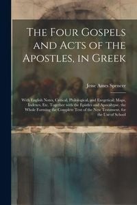 Produktbild: The Four Gospels and Acts of the Apostles, in Greek: With English Notes, Critical, Philological, and Exegetical; Maps, Indexes, Etc. Together with the