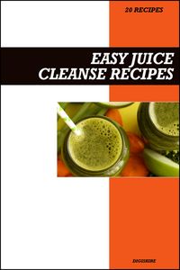 Produktbild: Easy Juice Cleanse Recipe Book: Fresh Detox & Weight Loss Juicing Plans for Natural Energy and a Healthy Reset