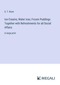 Produktbild: Ice Creams, Water Ices, Frozen Puddings Together with Refreshments for all Social Affairs