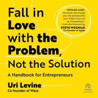 Bild vom Artikel Fall in Love with the Problem, Not the Solution: A Handbook for Entrepreneurs vom Autor Uri Levine