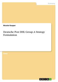 Produktbild: Deutsche Post DHL Group. A Strategy Formulation