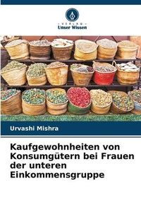 Produktbild: Kaufgewohnheiten von Konsumg&uuml;tern bei Frauen der unteren Einkommensgruppe